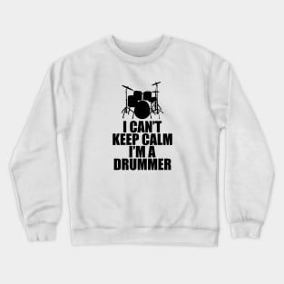 Drummer - I can't keep calm I'm a drummer Crewneck Sweatshirt